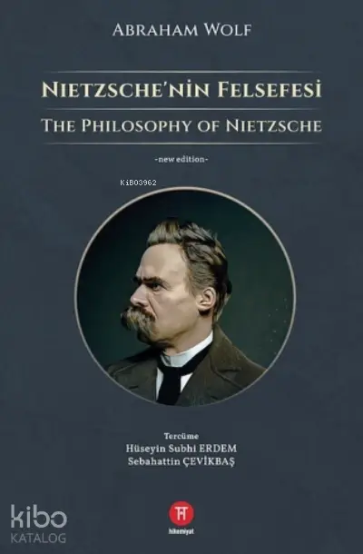  Nietzschenin Felsefesi | Nietzschenin Felsefesi | Abraham Wolf | Hüseyin Subhi Erdem | Sebahattin Çevikbaş | Hikemiyat Yayınları | 9786050657869 