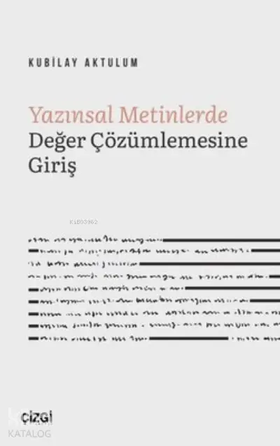  Yazınsal Metinlerde Değer Çözümlemesine Giriş | Kubilay Aktulum | Çizgi Kitabevi | 9786051967400 | 