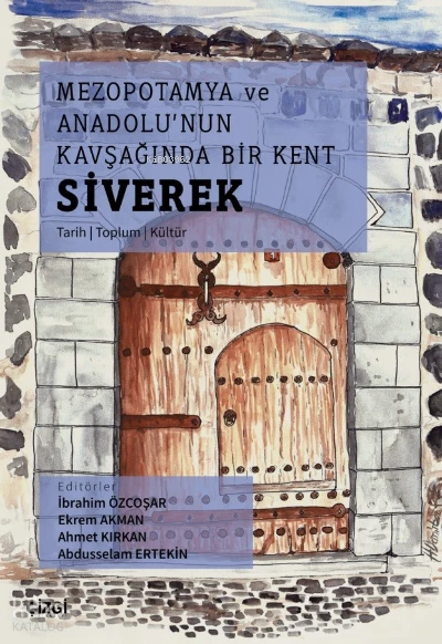  Mezopotamya Ve Anadolunun Kavşağında Bir Kent Siverek (Tarih – Toplum – Kültür) | İbrahim Özcoşar | Ekrem Akman | Ahmet Kırkan | Abdusselam Ertekin | Çizgi Kitabevi | 9786051968643 | 