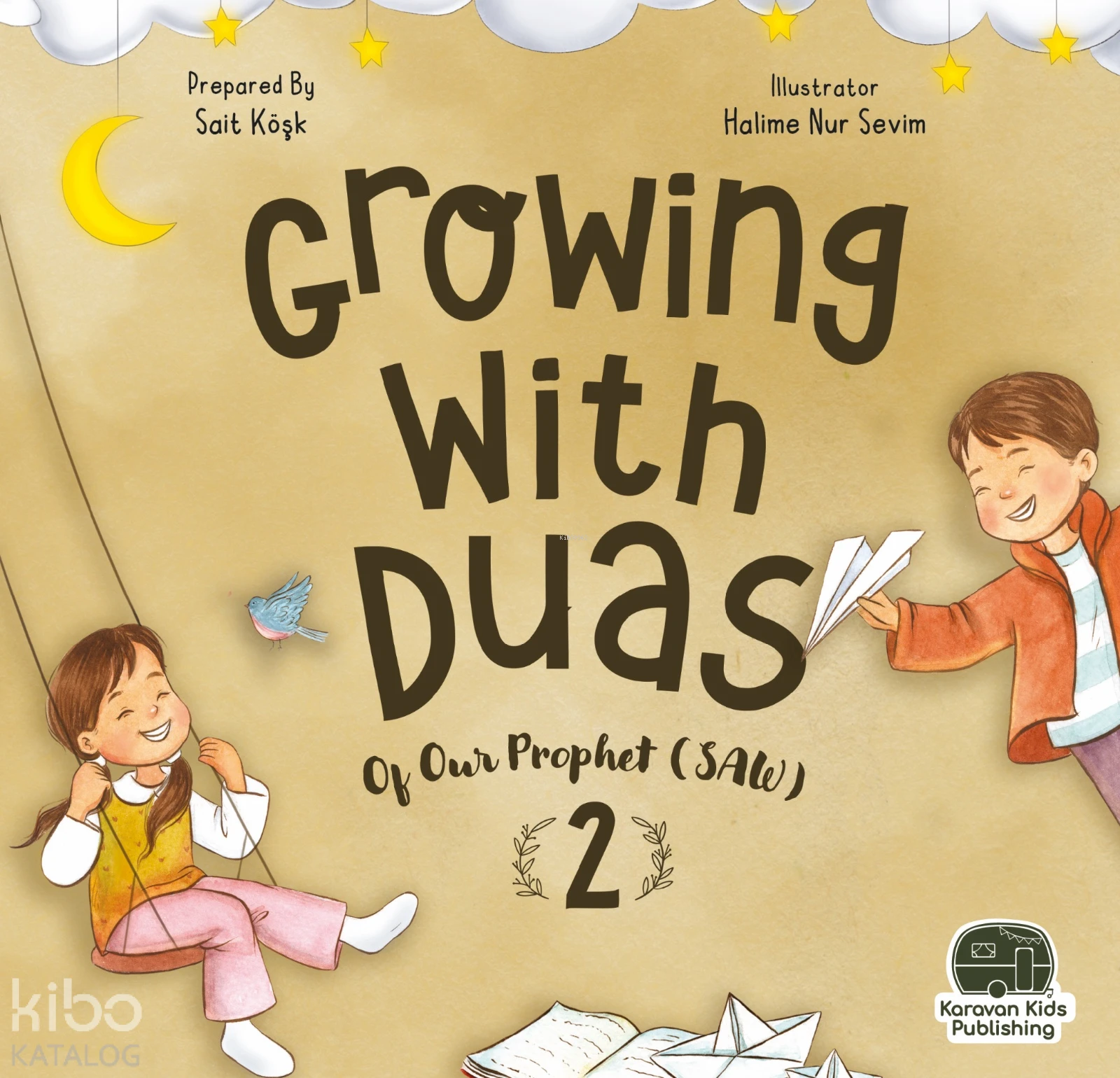  Growing with duas of our Prophet (saw) 2 (Peygamberimizden Dualarla Büyüyorum 2) | Sait Köşk | Halime Nur Sevim | Karavan Çocuk Yayınları | 9786258268911 | 