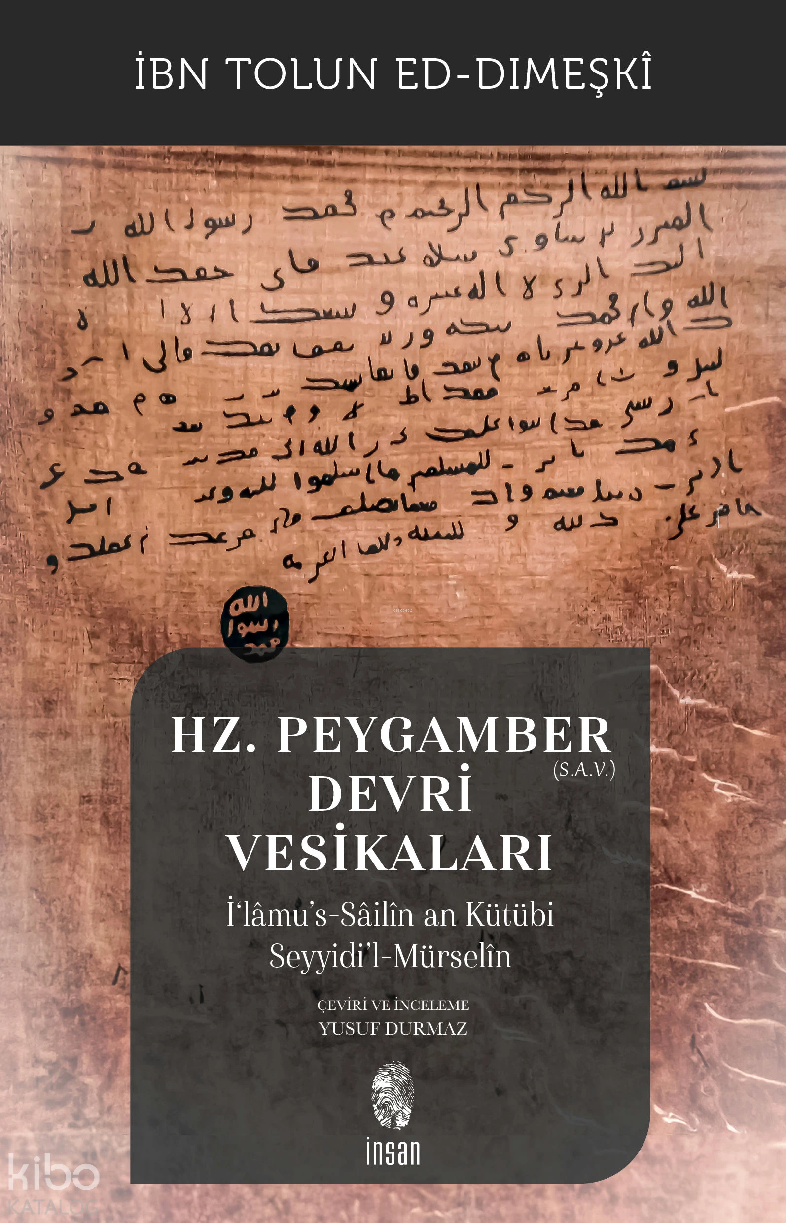  Hz Peygamber (SAV) Devri Vesikalarıİ‘lâmus Sâilîn an Kütübi Seyyidil Mürselîn | İbn Tolun Ed Dımeşkî | Yusuf Durmaz | İnsan Yayınları | 9786256021143 | 