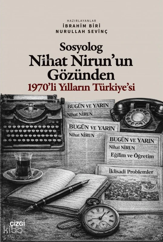  Sosyolog Nihat Nirunun Gözünden 1970li Yılların Türkiyesi | Sosyolog Nihat Nirunun Gözünden 1970li Yılların Türkiyesi | İbrahim Biri | Kolektif | Nurullah Sevinç | Çizgi Kitabevi | 9786253968151 