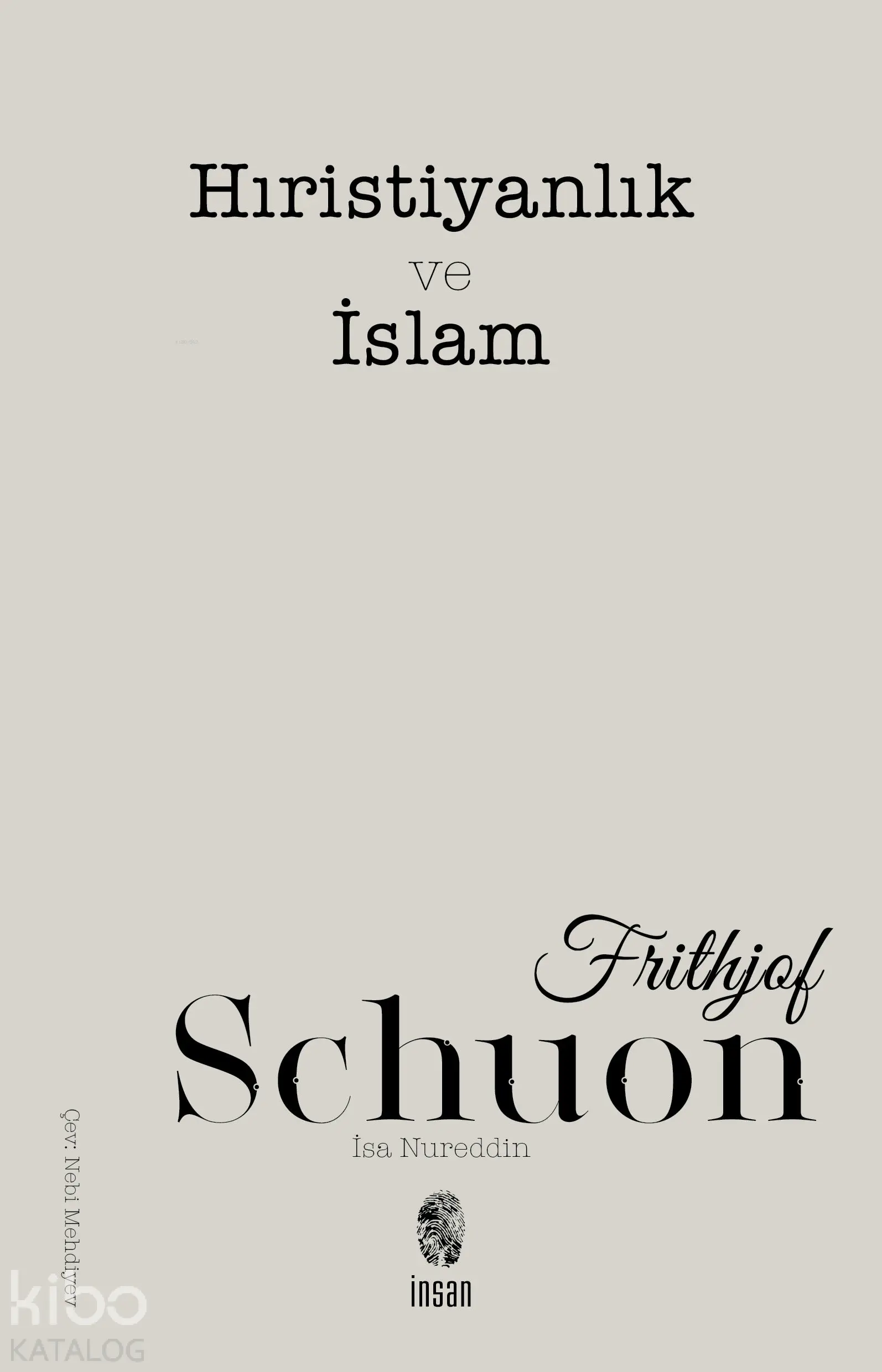  Hıristiyanlık ve İslamEzoterik Ekümenizm Üzerine Yazılar | Frithjof Schuon | Nebi Mehdiyev | İnsan Yayınları | 9789755748672 | 