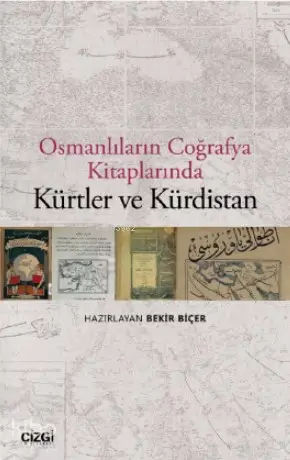  Osmanlıların Coğrafya Kitaplarında Kürtler ve Kürdistan | Bekir Biçer | Çizgi Kitabevi | 9786051963907 | 