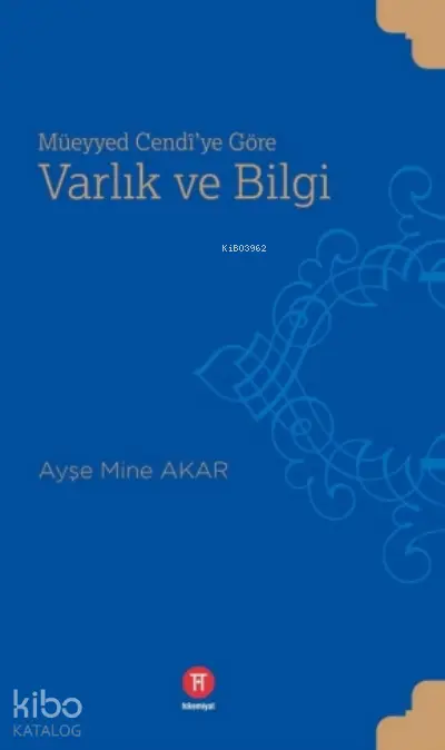  Müeyyed Cendiye Göre Varlık ve Bilgi | Ayşe Mine Akar | Hikemiyat Yayınları | 9786057436306 | 