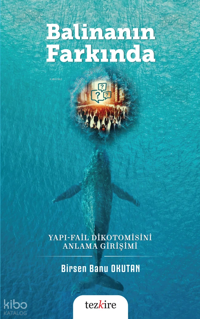  Balinanın Farkında Yapı Fail Dikotomisini Anlama Girişimi | Birsen Banu Okutan | Çizgi Kitabevi | 9786059835473 | 
