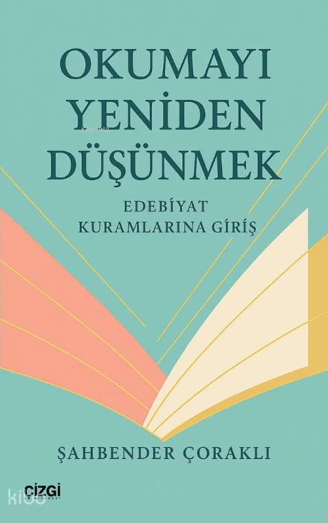  Okumayı Yeniden Düşünmek Edebiyat Kuramlarına Giriş | Şahbender Çoraklı | Çizgi Kitabevi | 9786253965693 | 