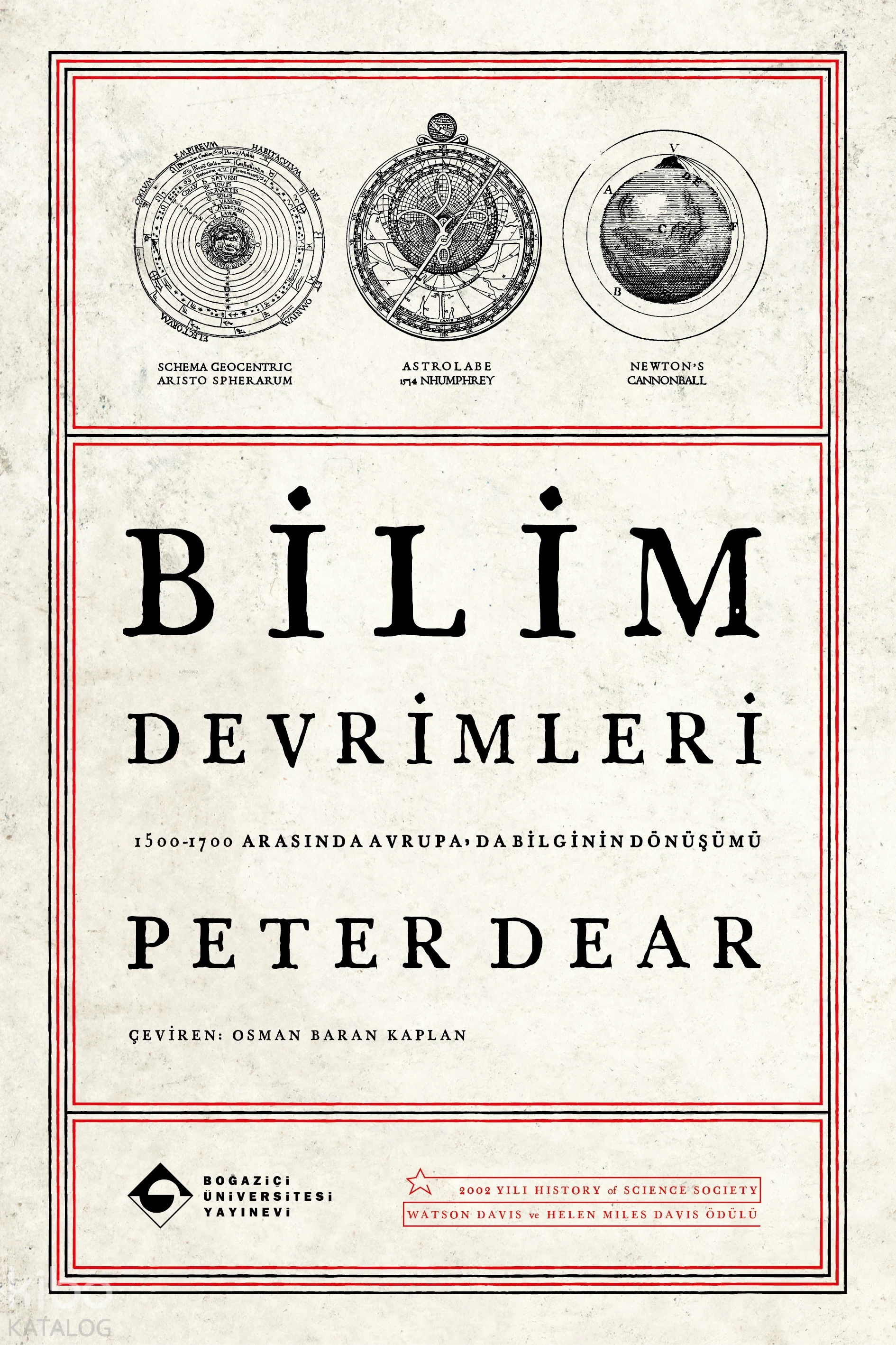  Bilim Devrimleri 1500–1700 Arasında Avrupada Bilginin Dönüşümü | Peter Dear | Osman Baran Kaplan | Sare Dilmaç | Boğaziçi Üniversitesi Yayınevi | 9786057827654 | 