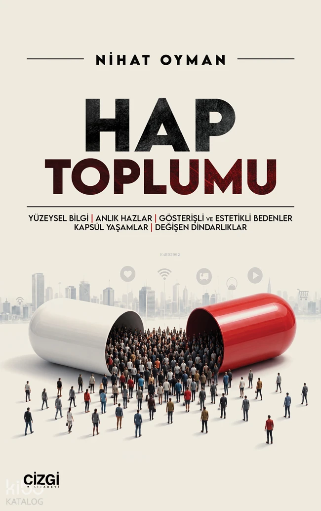  Hap Toplumu Yüzeysel Bilgi Anlık Hazlar Gösterişli ve Estetikli Bedenler Kapsül Yaşamlar Değişen Dindarlıklar | Hap Toplumu Yüzeysel Bilgi Anlık Hazlar Gösterişli ve Estetikli Bedenler Kapsül Yaşamlar Değişen Dindarlıklar | Nihat Oyman | Çizgi Kitabevi | 9786253969516 