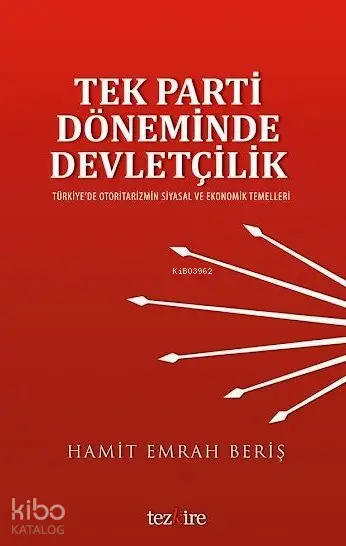  Tek Parti Döneminde Devletçilik Türkiyede Otoritarizmin Siyasal ve Ekonomik Temelleri | Hamit Emrah Beriş | Öner Buçukçu | Yunus Karaaslan | Adem Şenel | Mustafa Karagüllüoğlu | Tezkire Yayınları | 9786058482463 | 