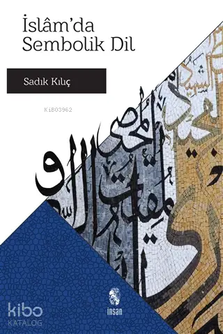  İslamda Sembolik Dil | İslamda Sembolik Dil | Sadık Kılıç | İnsan Yayınları | 9789755748245 