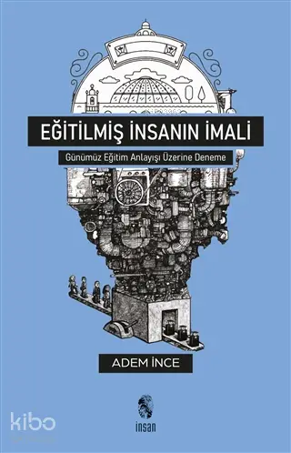  Eğitilmiş İnsanın İmali | Adem İnce | İnsan Yayınları | 9789755749594 | 