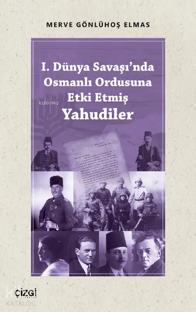  I Dünya Savaşında Osmanlı Ordusuna Etki Etmiş Yahudiler | Merve Gönlühoş Elmas | Çizgi Kitabevi | 9786051967691 | 