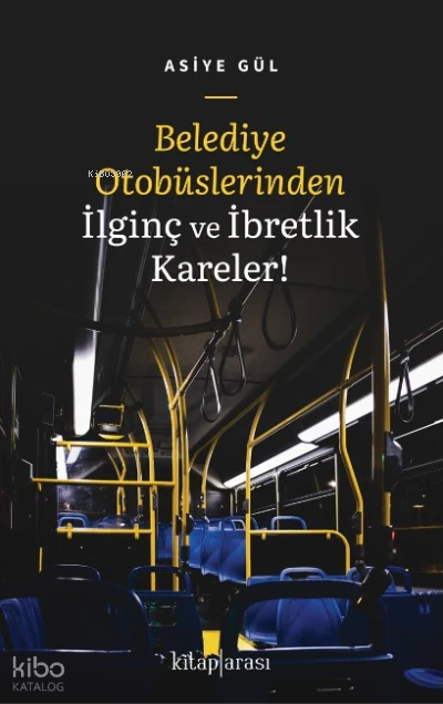  Belediye Otobüslerinden İlginç ve İbretlik Kareler | Asiye Gül | Kitap Arası | 9786257788373 | 