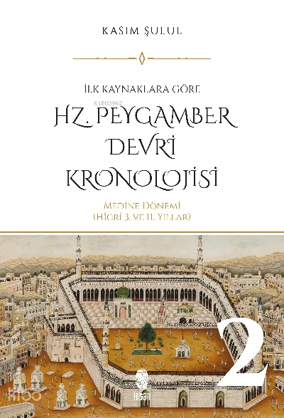  Hz Peygamber Dönemi Kronolojisi (Cilt 2) | Kasım Şulul | İnsan Yayınları | 9786258314120 | 