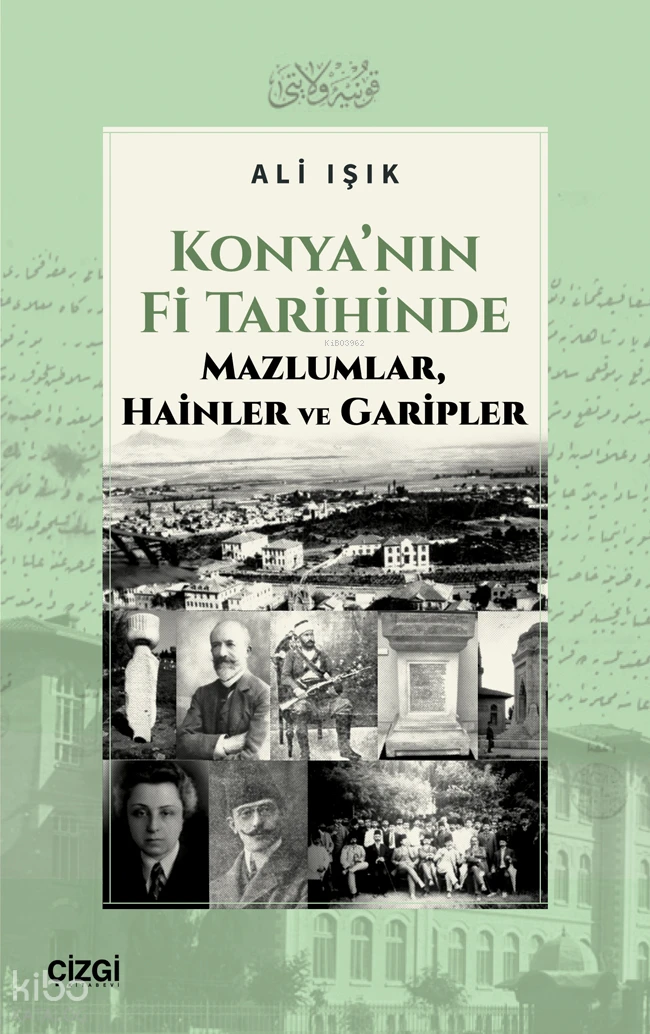 Konyanın Fi Tarihinde Mazlumlar Hainler ve Garipler | Ali Işık | Çizgi Kitabevi | 9786253965297 | 