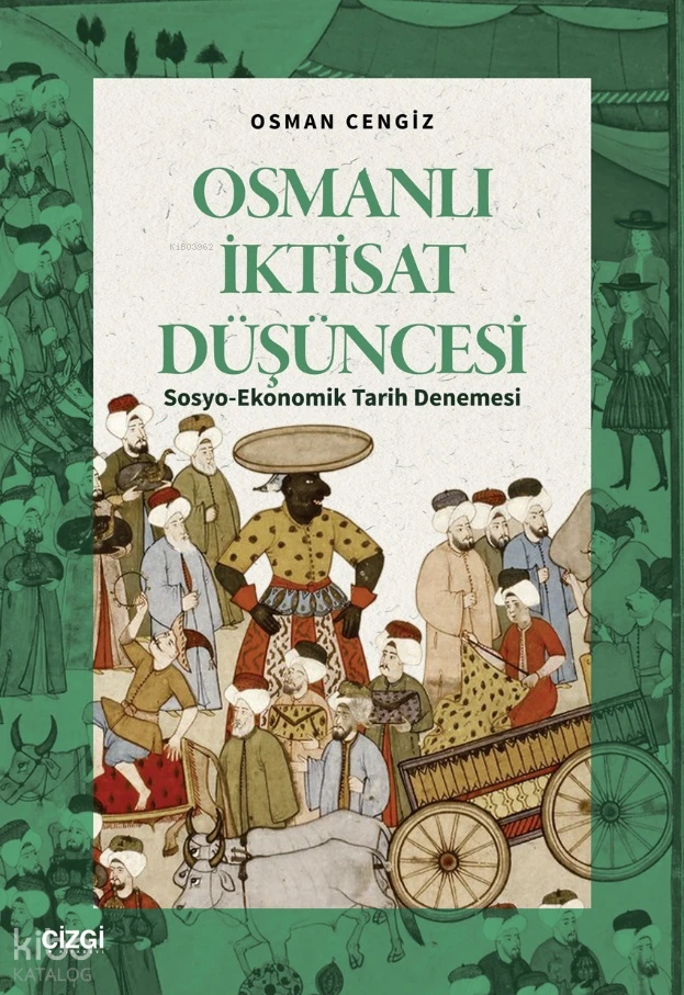  Osmanlı İktisat Düşüncesi Sosyo Ekonomik Tarih Denemesi | Osman Cengiz | Çizgi Kitabevi | 9786253965549 | 