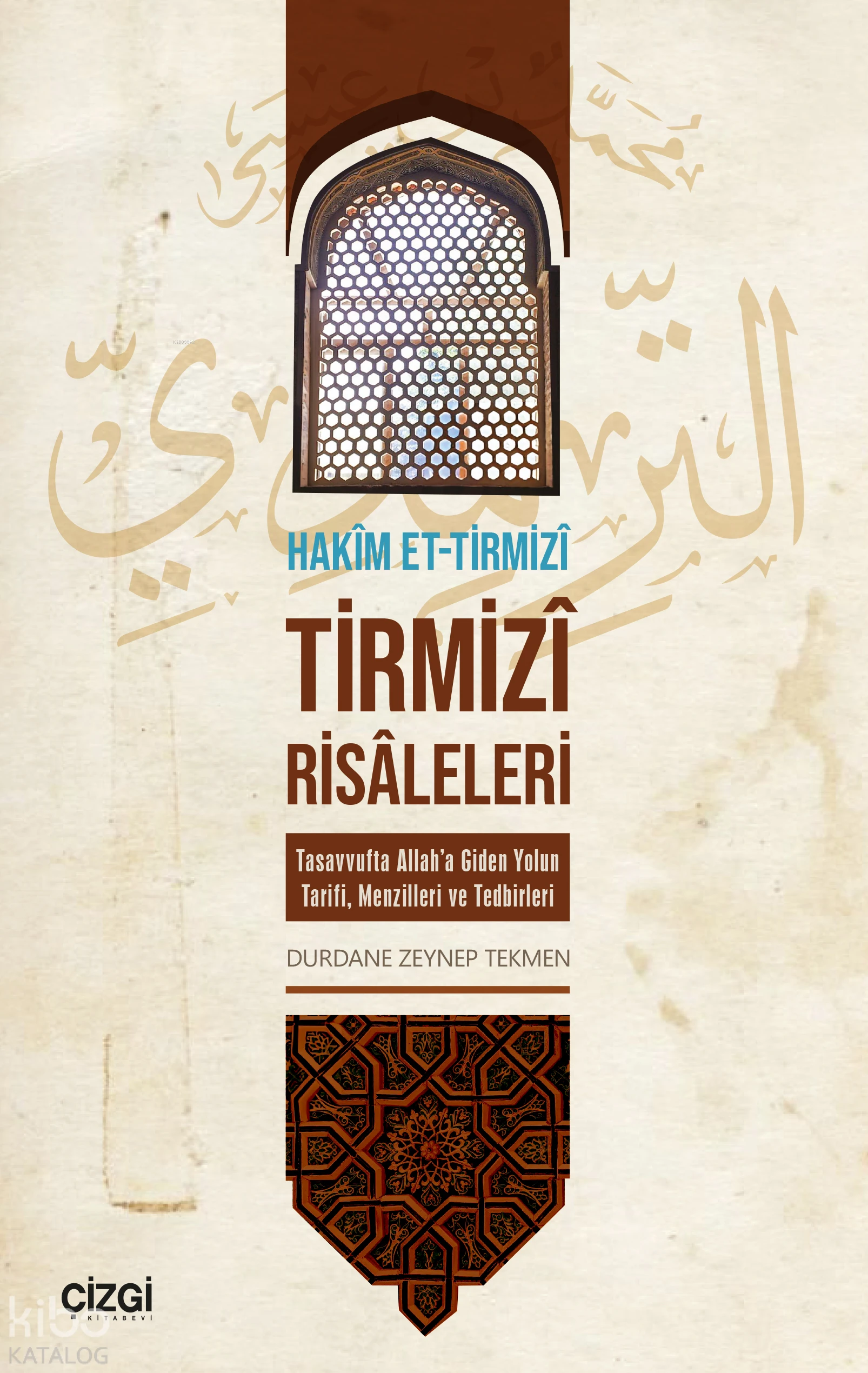  Tirmizî Risâleleri Tasavvufta Allaha Giden Yolun Tarifi Menzilleri ve Tedbirleri | Tirmizî Risâleleri Tasavvufta Allaha Giden Yolun Tarifi Menzilleri ve Tedbirleri | Hakim Et tirmizi | Durdane Zeynep Tekmen | Çizgi Kitabevi | 9786253968526 