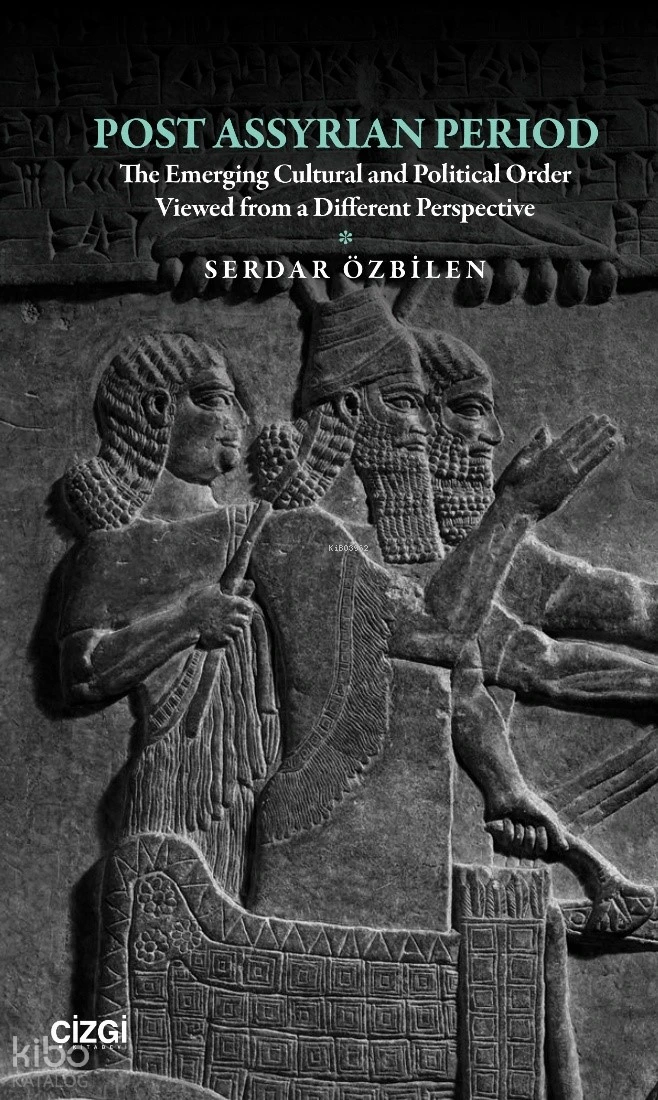  Post Assyrian Period The Emerging Cultural and Political Order Viewed from a Different Perspective | Post Assyrian Period The Emerging Cultural and Political Order Viewed from a Different Perspective | Serdar Özbilen | Çizgi Kitabevi | 9786253968953 