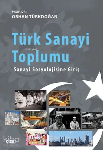 Türk Sanayi Toplumu Sanayi Sosyolojisine Giriş | Orhan Türkdoğan | Çizgi Kitabevi | 9786059706025 | 