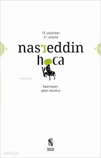  13 Yüzyıldan 21 Yüzyıla Nasreddin Hoca | Ejder Okumuş | İnsan Yayınları | 9789755747927 | 