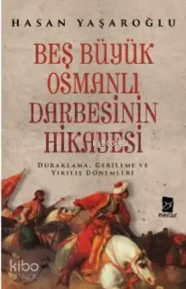  Beş Büyük Osmanlı Darbesinin Hikayesi | Beş Büyük Osmanlı Darbesinin Hikayesi | Hasan Yaşaroğlu | Mecaz Yayınları | 9786056949180 