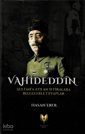  Vahideddin Sultana Atılan İftiralara Belgelerle Cevaplar | Hasan Erol | Rabbani Yayınevi | 9786257429153 | 