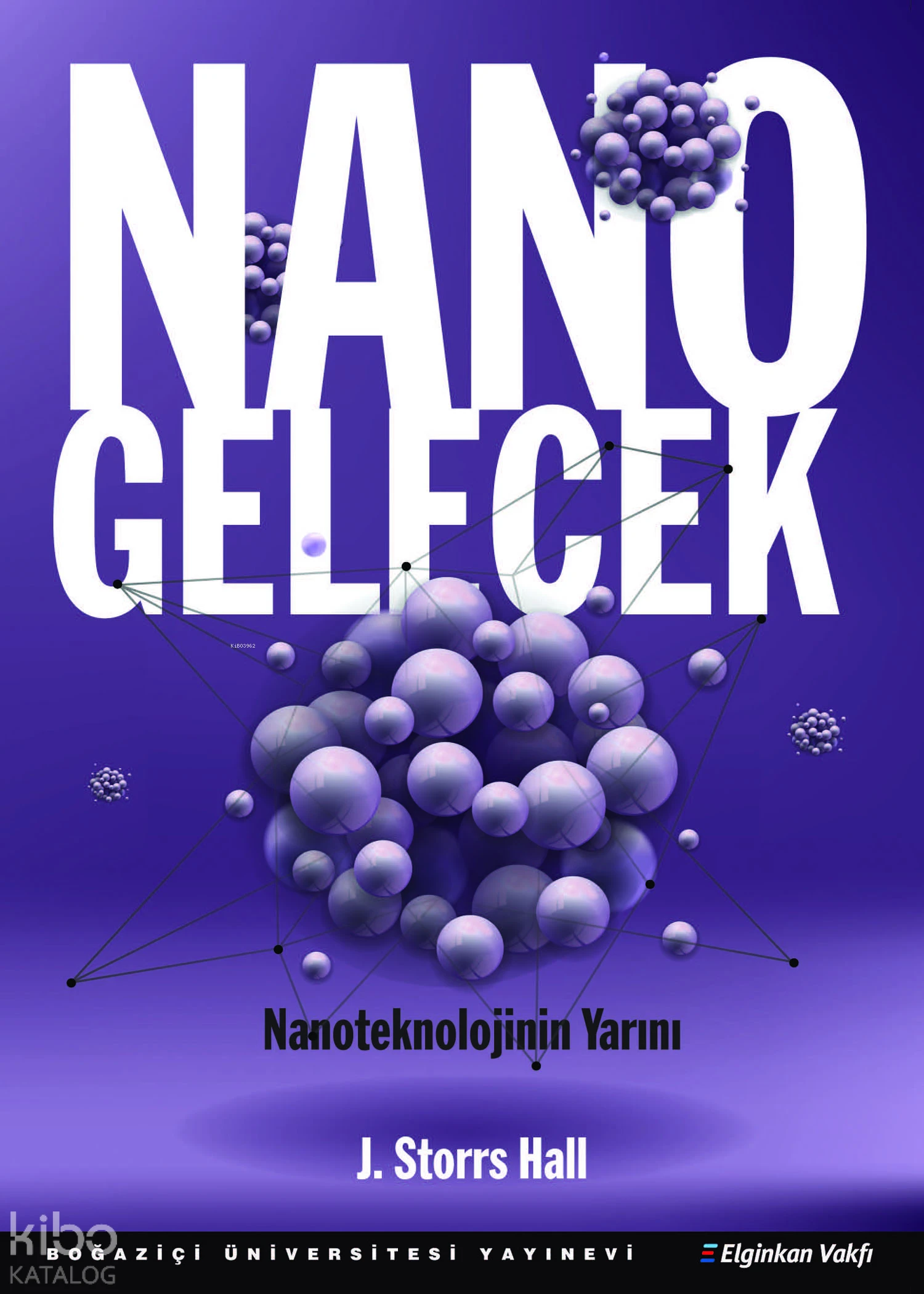  Nano Gelecek | J Storrs Hall | Mehmet Doğan | Boğaziçi Üniversitesi Yayınevi | 9786054787128 | 