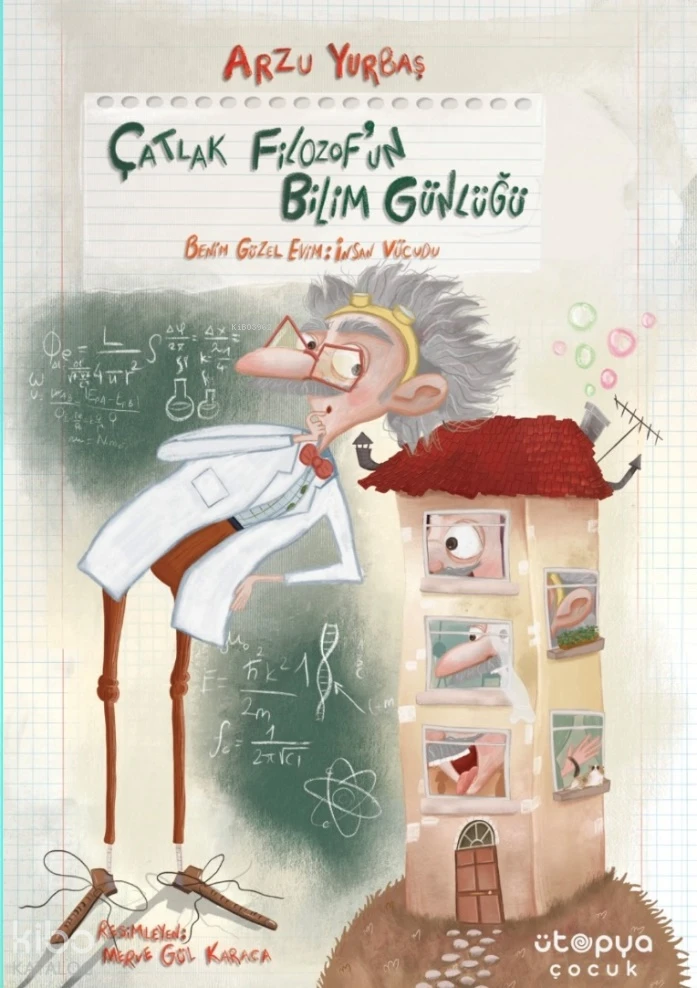  Çatlak Filozofun Bilim Günlüğü Benim Güzel Evim İnsan Vücudu | Arzu Yurbaş | Şüheda Bice | Merve Gül Karaca | Ütopya Çocuk | 9786259550954 | 