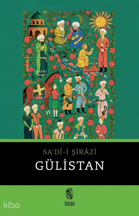  Gülistan | Sa‘dîi Şirâzi | Eser Sazak | İnsan Yayınları | 9786255546388 | 