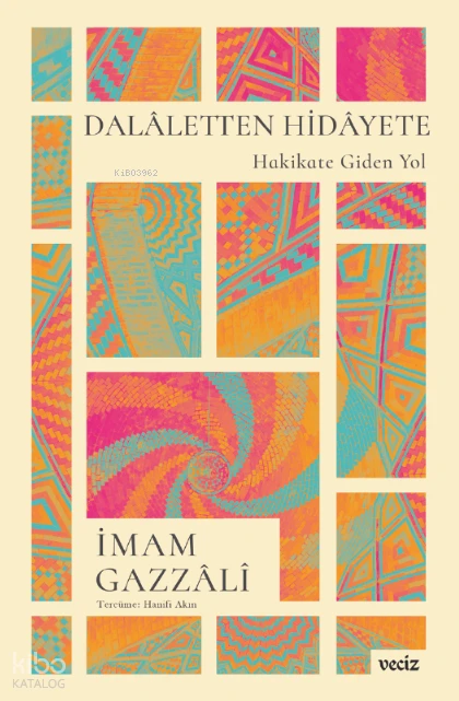  Dalaletten Hidayete Hakikate Giden Yol | İmam Gazzâlî | Hanifi Akın | Veciz Yayınları | 9786259780382 | 