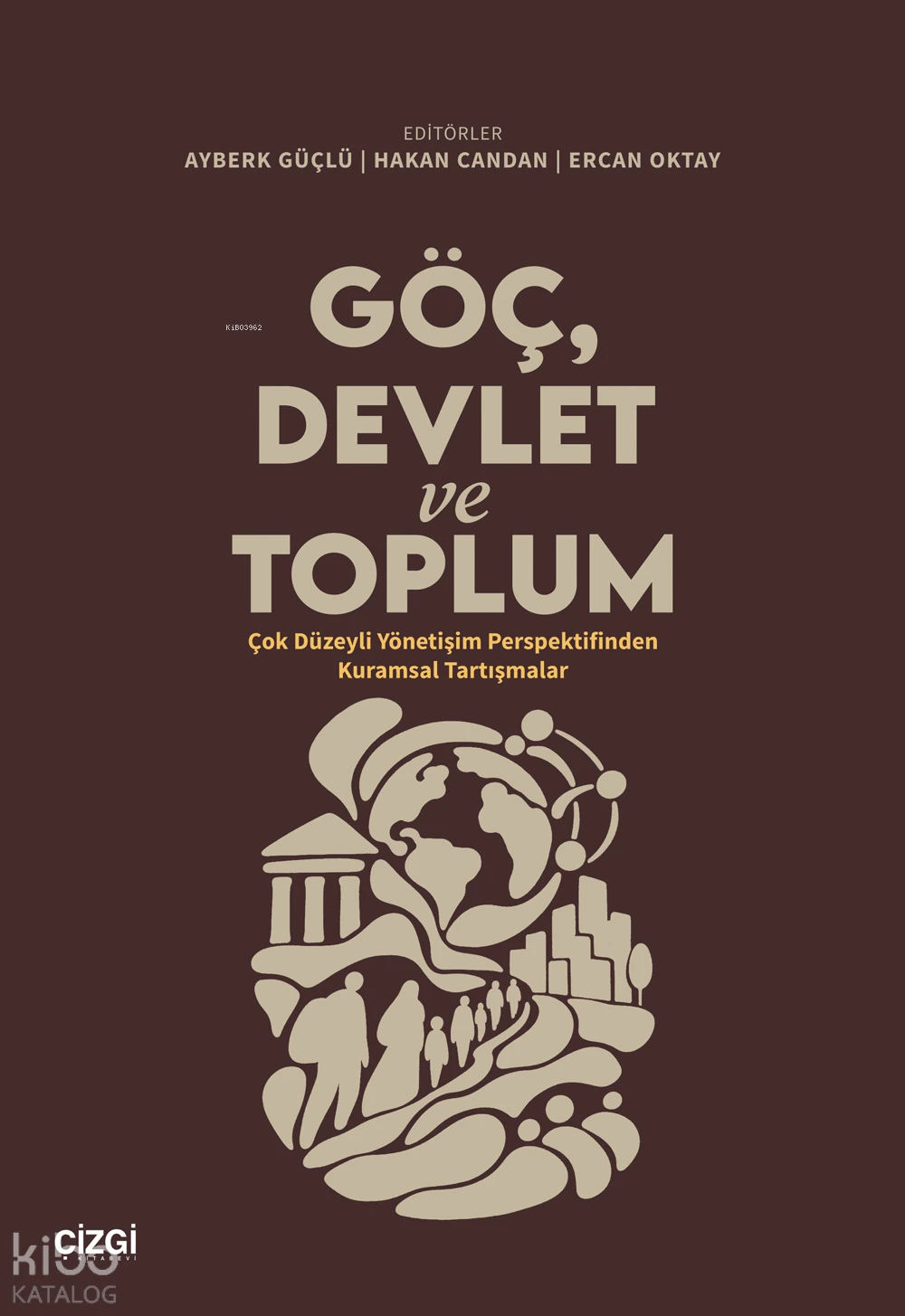  Göç Devlet ve Toplum Çok Düzeyli Yönetişim Perspektifinden Kuramsal Tartışmalar | Göç Devlet ve Toplum Çok Düzeyli Yönetişim Perspektifinden Kuramsal Tartışmalar | Kolektif | Ayberk Güçlü | Hakan Candan | Ercan Oktay | Çizgi Kitabevi | 9786253969714 