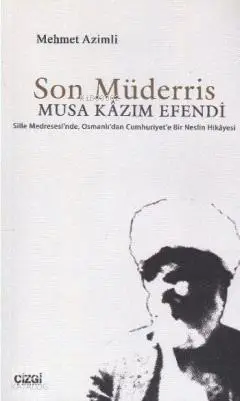  Son Müderris Musa Kazım Efendi | Mehmet Azimli | Çizgi Kitabevi | 9786054639878 | 