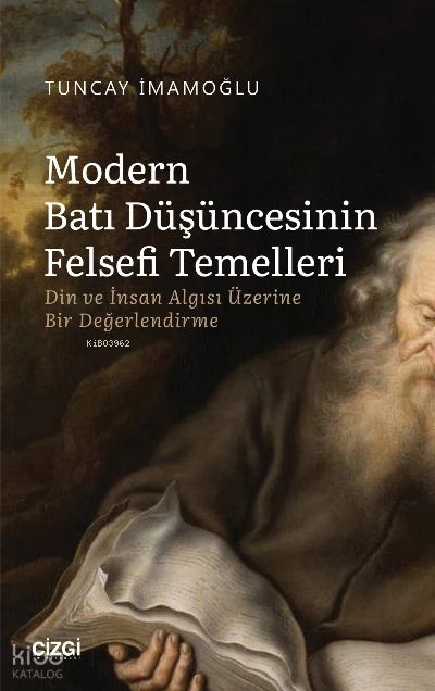  Modern Batı Düşüncesinin Felsefi Temelleri Din ve İnsan Algısı Üzerine Bir Değerlendirme | Tuncay İmamoğlu | Çizgi Kitabevi | 9786051968568 | 