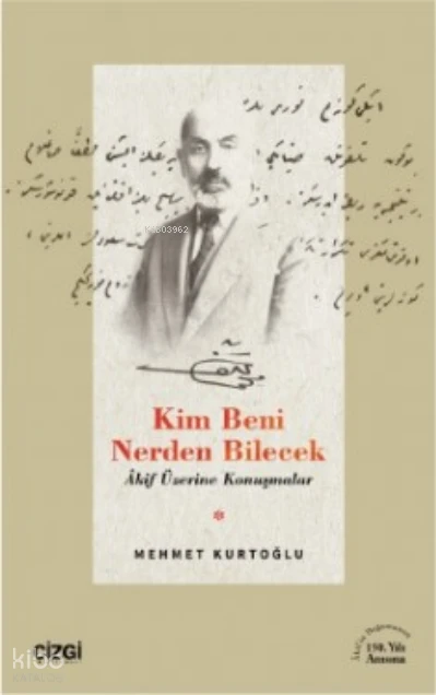  Kim Beni Nerden Bilecek (Akif Üzerine Konuşmalar) | Mehmet Kurtoğlu | Çizgi Kitabevi | 9786253960315 | 