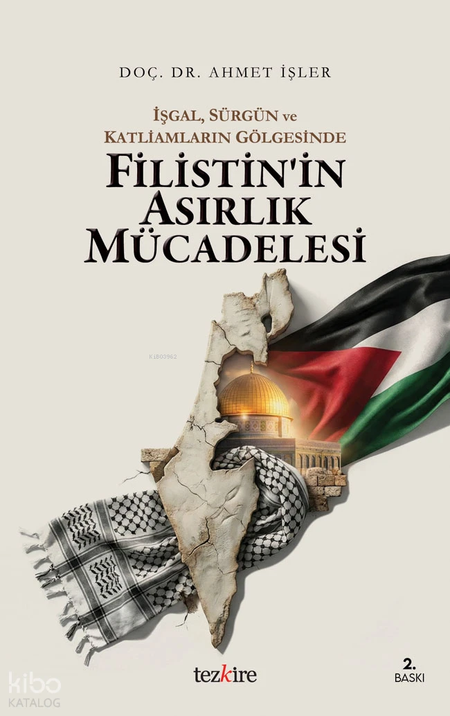  İşgal Sürgün ve Katliamların Gölgesinde Filistinin Asırlık Mücadelesi | Ahmet İşler | Tezkire Yayınları | 9786059835503 | 