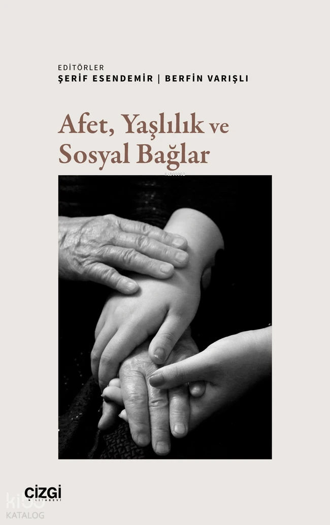 Afet Yaşlılık ve Sosyal Bağlar | Afet Yaşlılık ve Sosyal Bağlar | Kolektif | Şerif Esendemir | Berfin Varışlı | Çizgi Kitabevi | 9786253968311 