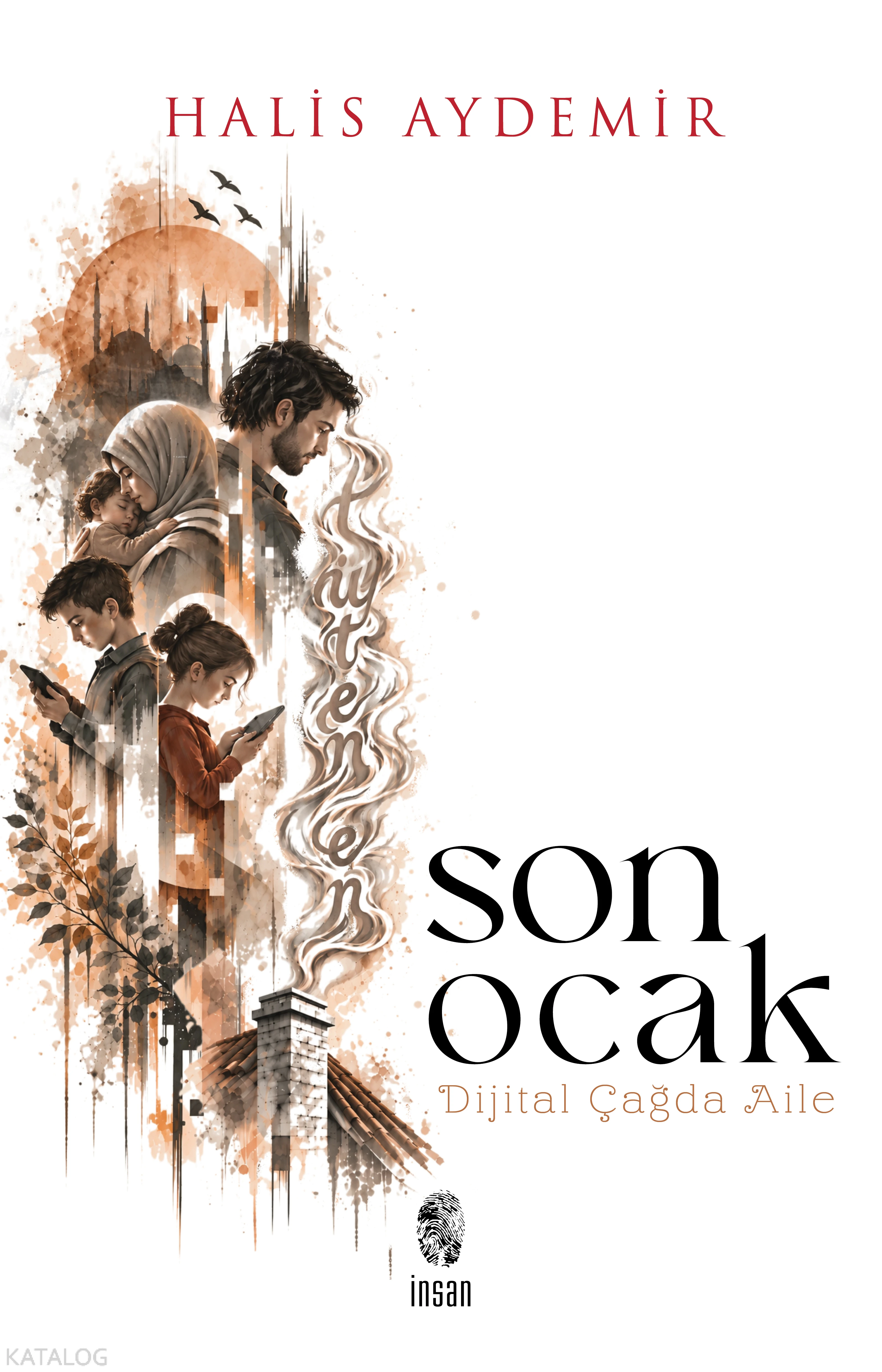  Son Ocak Dijital Çağda Aile | Son Ocak Dijital Çağda Aile | Halis Aydemir | Murat Bozkurt | İnsan Yayınları | 9786255546838 
