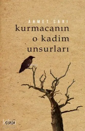  Kurmacanın O Kadim Unsurları | Ahmet Sarı | Çizgi Kitabevi | 9786059108102 | 