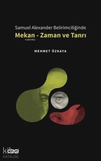  Samuel Alexander Belirimciliğinde Mekan Zaman ve Tanrı | Mehmet Özkaya | Çizgi Kitabevi | 9786051966748 | 