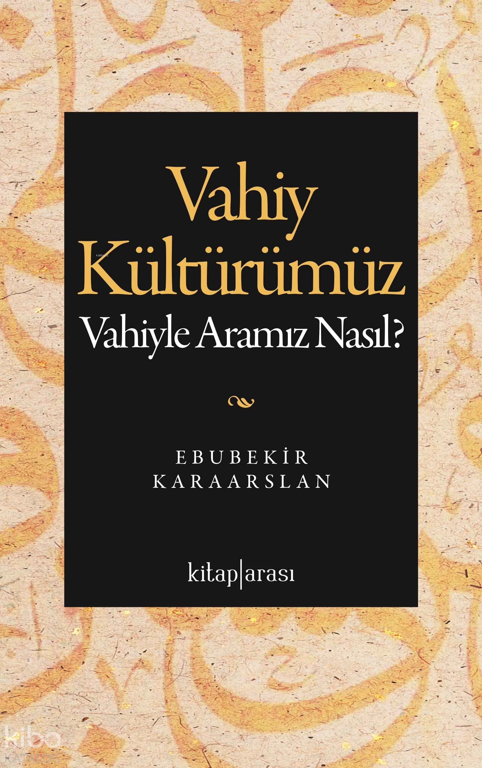 Vahiy Kültürümüz Vahiyle Aramız Nasıl | Ebubekir Karaarslan | Kitap Arası | 9786257788823 | 