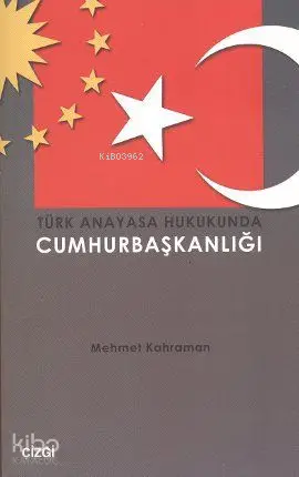  Türk Anayasa Hukukunda Cumhurbaşkanlığı | Mehmet Kahraman | Çizgi Kitabevi | 9786054451944 | 