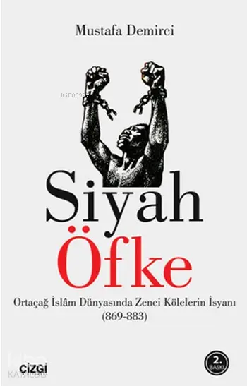  Siyah Öfke Ortaçağ İslam Dünyasında Zenci Kölelerin İsyanı | Mustafa Demirci | Çizgi Kitabevi | 9786051960272 | 