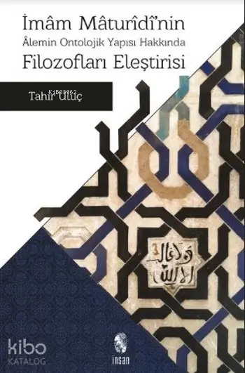  İmam Maturidinin Alemin Ontolojik Yapısı Hakkında Filozofları Eleştirisi | Tahir Uluç | İnsan Yayınları | 9789755748542 | 