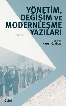  Yönetim Değişim ve Modernleşme Yazıları | Kolektif | Ahmet Özkiraz | Çizgi Kitabevi | 9786051960883 | 