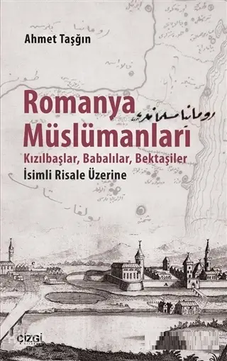 Romanya Müslümanları Kızılbaşlar Babalılar Bektaşiler İsimli Risale Üzerine | Ahmet Taşğın | Çizgi Kitabevi | 9786051962030 | 