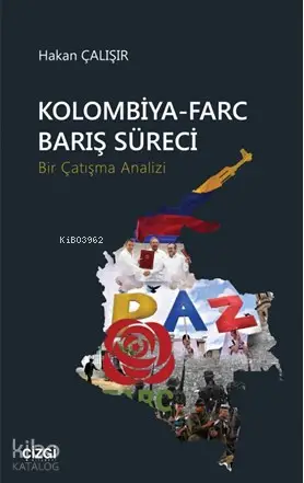  Kolombiya Farc Barış Süreci (Bir Çatışma Analizi) | Hakan Çalışır | Çizgi Kitabevi | 9786051962719 | 