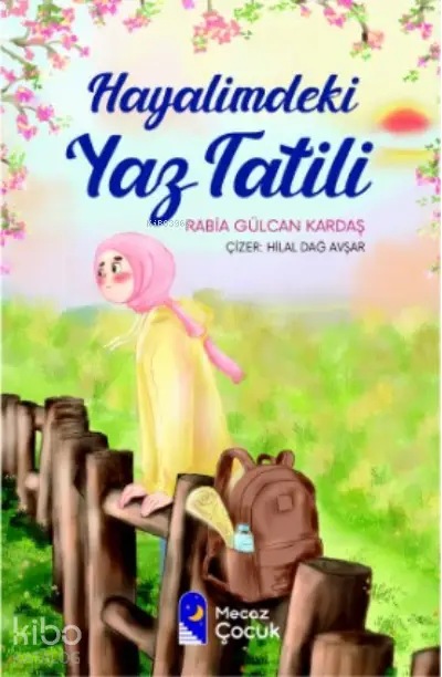  Hayalimdeki Yaz Tatili | Rabia Gülcan Kardaş | Hilal Dağ Avşar | Fuzuli Erdem | Mecaz Çocuk | 9786057462794 | 