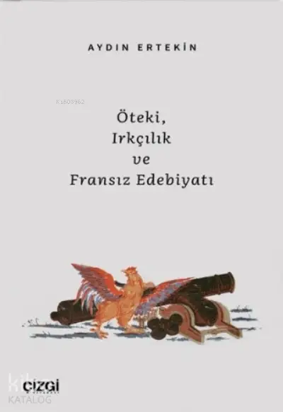  Öteki Irkçılık ve Fransız Edebiyatı | Aydın Ertekin | Çizgi Kitabevi | 9786051967912 | 