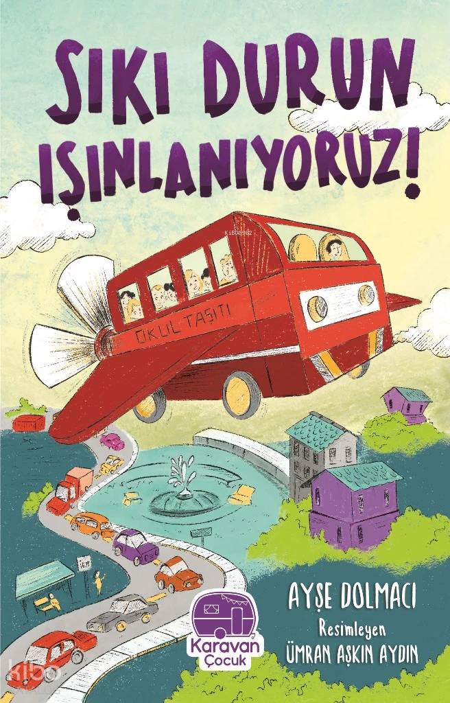  Sıkı Durun Işınlanıyoruz | Ayşe Dolmacı | Ümran Aşkın Aydın | Karavan Çocuk Yayınları | 9786258268539 | 
